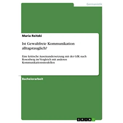 Abbildung von Ist Gewaltfreie Kommunikation alltagstauglich?: Eine kritische Auseinandersetzung mit der GfK nach Rosenberg im Vergleich anderen Kommunikationsmodellen
