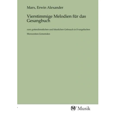 Abbildung von Vierstimmige Melodien für das Gesangbuch: zum gottesdienstlichen und häuslichen Gebrauch in Evangelischen Mennoniten Gemeinden