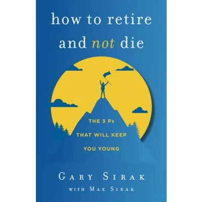 Abbildung von How to Retire and Not Die: The 3 Ps That Will Keep You Young