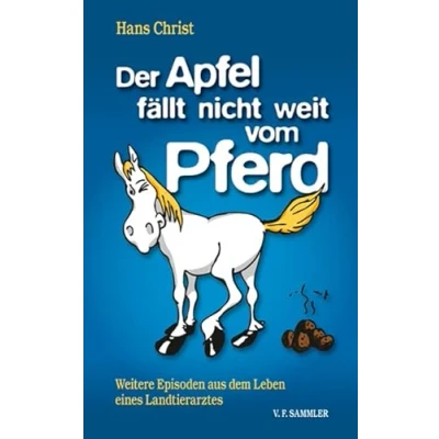 Abbildung von Der Apfel fällt nicht weit vom Pferd: Weitere Episoden aus dem Leben eines Landtierarztes
