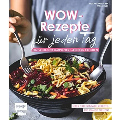 Abbildung von Wow Rezepte für jeden Tag: Einfach Unkompliziert Anders kochen: Über 100 Rezepte, die immer gehen!