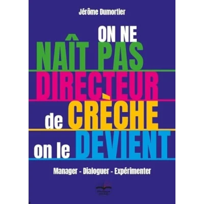 Abbildung von on ne naît pas directeur de crèche, le devient !: Manager Dialoguer Expérimenter