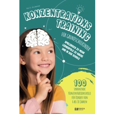 Abbildung von Konzentrationstraining für Grundschulkinder: spielerisch zu mehr Lernerfolg Hause und in der Schule 100 spannende Konzentrationsspiele Kinder von 6 bis 10 Jahren.