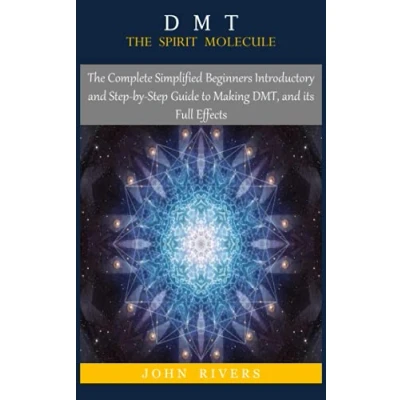 Abbildung von DMT: The SPIRIT MOLECULE: Complete Simplified Beginners Introductory and Step by Guide to Making DMT, its Full Effects