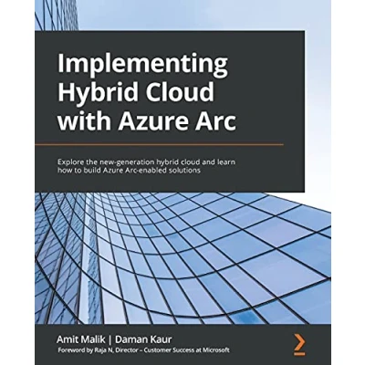 Abbildung von Implementing hybrid cloud with Azure Arc: Explore the new generation and learn how to build Arc enabled solutions