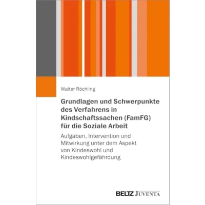 Abbildung von Grundlagen und Schwerpunkte des Verfahrens in Kindschaftssachen (FamFG) für die Soziale Arbeit: Aufgaben, Intervention Mitwirkung unter dem Aspekt von Kindeswohl Kindeswohlgefährdung