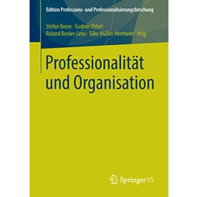 Abbildung von Professionalität und Organisation (Edition Professions Professionalisierungsforschung, Band 6)