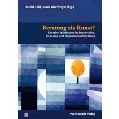 Abbildung von Beratung als Kunst?: Kreative Spielräume in Supervision, Coaching und Organisationsberatung (Therapie &amp; Beratung)