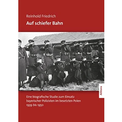 Abbildung von Auf schiefer Bahn: Eine biografische Studie zum Einsatz bayerischer Polizisten im besetzten Polen 1939 bis 1950