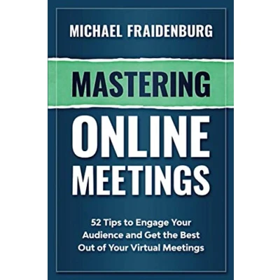 Abbildung von Mastering Online Meetings: 52 Tips to Engage Your Audience and Get the Best Out of Virtual Meetings