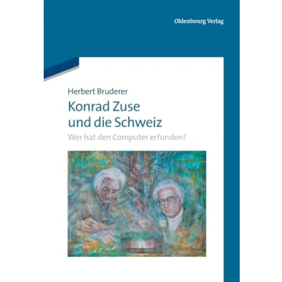 Abbildung von Konrad Zuse und die Schweiz: Wer hat den Computer erfunden?: erfunden?