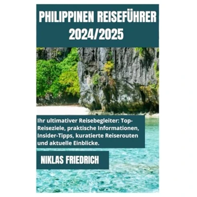 Abbildung von PHILIPPINEN REISEFÜHRER 2024/2025: Eine eingehende Erkundung der Philippinen: Von den pulsierenden Straßen Manilas bis zu unberührten Küsten ... Schönheit Visayas auf 7.000 Inseln