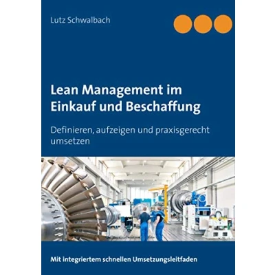 Abbildung von Lean Management im Einkauf und Beschaffung: Definieren, aufzeigen praxisgerecht umsetzen