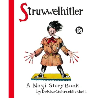 Abbildung von Struwwelhitler. A Nazi Story Book by Doktor Schrecklichkeit: wartime parody of the famous Slovenly Peter or Shock Headed (Struwwelpeter)