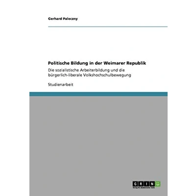 Abbildung von Politische Bildung in der Weimarer Republik: die sozialistische Arbeiterbildung und bürgerlich liberale Volkshochschulbewegung