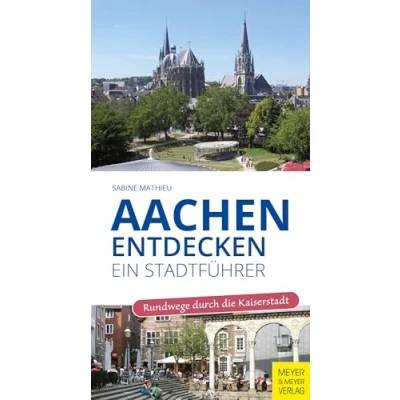 Abbildung von Aachen entdecken Ein Stadtführer: Rundwege durch die Kaiserstadt
