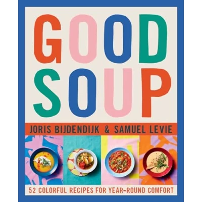 Abbildung von Good Soup: 52 Colorful Recipes for Year Round Comfort (Soups and Stews Cookbook)