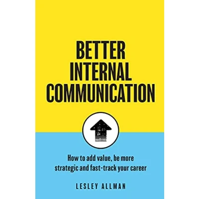 Abbildung von Better Internal Communication: How to add value, be strategic and fast track your career