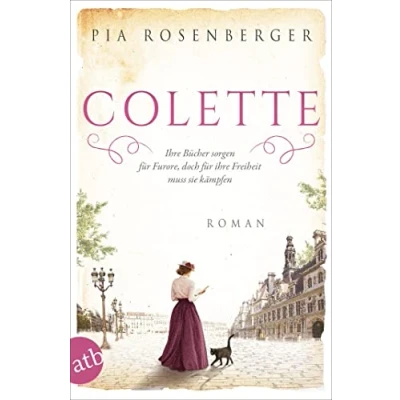 Abbildung von Colette: ihre Bücher sorgen für Furore, doch Freiheit muss sie kämpfen (Außergewöhnliche Frauen zwischen Aufbruch und Liebe)