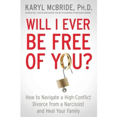 Abbildung von Will I Ever Be Free of You?: How to Navigate a High Conflict Divorce from Narcissist and Heal Your Family