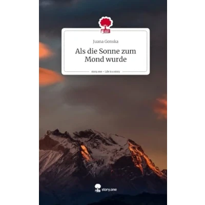 Abbildung von Als die Sonne zum Mond wurde. Life is a Story story.one