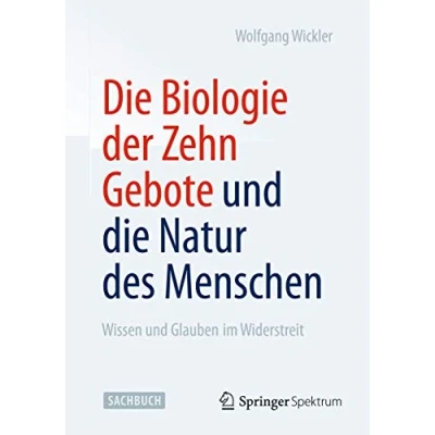 Abbildung von die Biologie der Zehn Gebote und Natur des Menschen: Wissen Glauben im Widerstreit