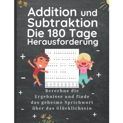 Abbildung von Addition und Subtraktion die 180 Tage Herausforderung Berechne Ergebnisse finde das geheime Sprichwort über Glücklichsein: Praxisbuch ... entdecke motivierende Redewendungen