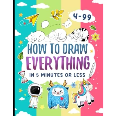 Abbildung von How To Draw Everything In 5 Minutes Or Less: Simple and Fun Drawing Instructions For Beginners Kids (How Kids)