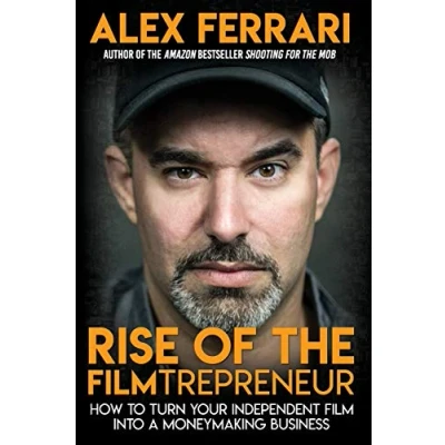 Abbildung von Rise of the Filmtrepreneur: How to Turn Your Independent Film into a Profitable Business