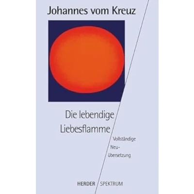 Abbildung von Sämtliche Werke. Vollständige Neuübertragung: Die lebendige Liebesflamme: Neuübersetzung. Gesammelte Werke Band 5: BD 5 (HERDER spektrum)
