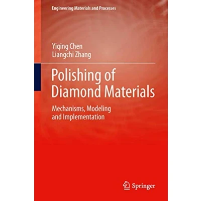 Abbildung von Polishing of Diamond Materials: Mechanisms, Modeling and Implementation (Engineering Materials Processes)