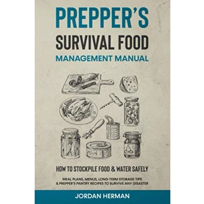 Abbildung von Prepper’s Survival Food Management Manual: How to Stockpile &amp; Water Safely Meal Plans, Menus, Long Term Storage Tips Pantry Recipes Survive any Disaster