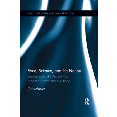 Abbildung von Race, Science, and the Nation: Reconstructing Ancient Past in Britain, France Germany (Routledge Studies Cultural History)