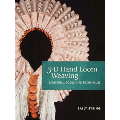 Abbildung von 3 D Hand Loom Weaving: Sculptural Tools and Techniques