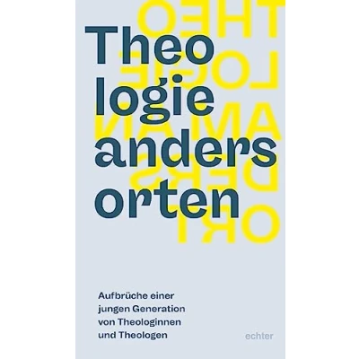Abbildung von Theologie anders orten. Aufbrüche einer jungen Generation von Theologinnen und Theologen