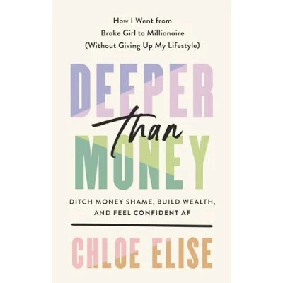 Abbildung von Deeper Than Money: Ditch Money Shame, Build Wealth, and Feel Confident AF