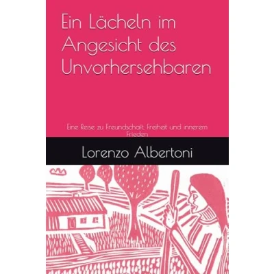 Abbildung von Ein Lächeln im Angesicht des Unvorhersehbaren: Eine Reise zu Freundschaft, Freiheit und innerem Frieden