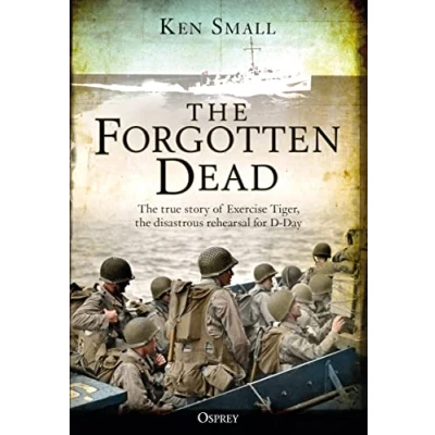 Abbildung von the Forgotten Dead: true story of Exercise Tiger, disastrous rehearsal for D Day