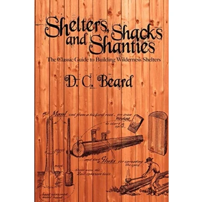 Abbildung von Shelters, Shacks, and Shanties: the Classic Guide to Building Wilderness Shelters: A Shelters in