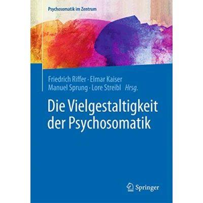 Abbildung von Die Vielgestaltigkeit der Psychosomatik (Psychosomatik im Zentrum, Band 1)