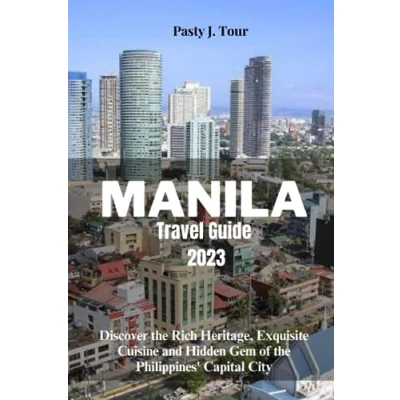 Abbildung von MANILA TRAVEL GUIDE 2023: Discover the Rich Heritage, Exquisite Cuisine, and Hidden Gems of Philippines&#039; Capital City
