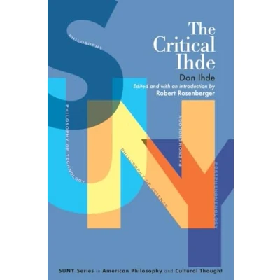 Abbildung von The Critical Ihde (SUNY in American Philosophy and Cultural Thought)