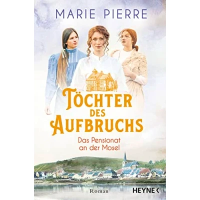 Abbildung von Töchter des Aufbruchs: Roman (Das Pensionat an der Mosel, Band 1)