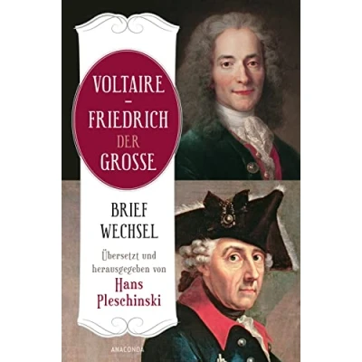 Abbildung von Voltaire Friedrich der Große. Briefwechsel: Übersetzt und herausgegeben von Hans Pleschinski