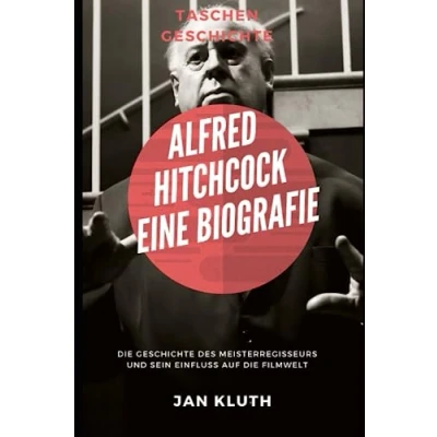Abbildung von Alfred Hitchcock: Eine Biografie: die Geschichte des Meisterregisseurs und sein Einfluss auf Filmwelt