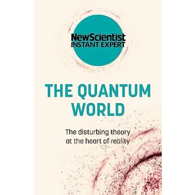 Abbildung von the Quantum World: disturbing theory at heart of reality (New Scientist Instant Expert)