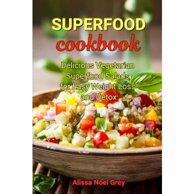 Abbildung von Superfood Cookbook: Delicious Vegetarian Salads for Easy Weight Loss and Detox: Healthy Clean Eating Recipes on a Budget (Superfood Cooking Cookbooks)