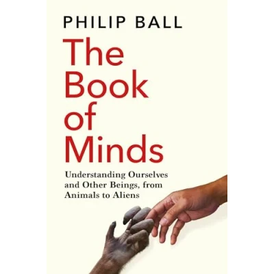 Abbildung von The Book of Minds: Understanding Ourselves and Other Beings, From Animals to Aliens