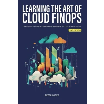 Abbildung von Learning the Art of Cloud FinOps: Strategies, Tools, and Best Practices for Financial Success in Era (Digital Finance)
