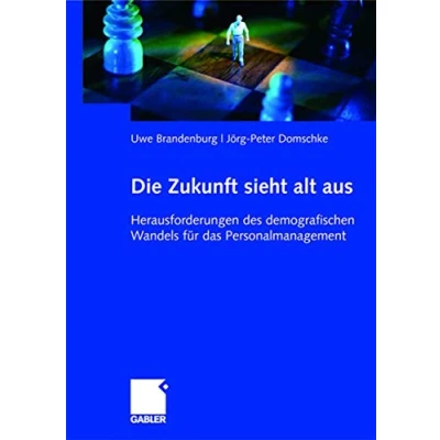Abbildung von Die Zukunft sieht alt aus Herausforderungen des demografischen Wandels für das Personalmanagement